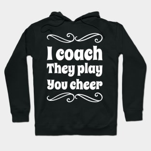 I coach they play you cheer Hoodie